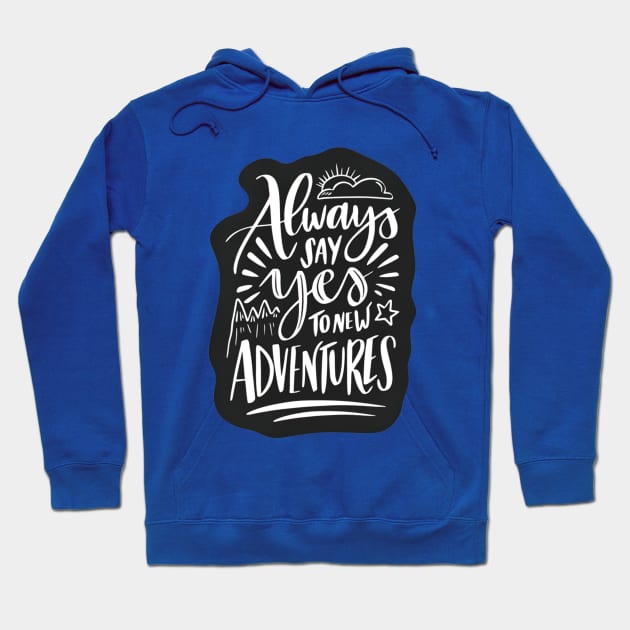 Always Say Yes To Adventure Hoodie by ramdakoli